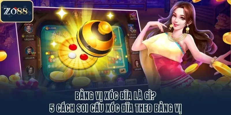 Bảng Vị Xóc Đĩa Là Gì? 5 Cách Soi Cầu Xóc Đĩa Theo Bảng Vị