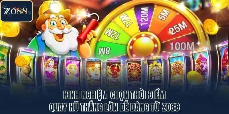 Kinh Nghiệm Chọn Thời Điểm Quay Hũ Thắng Lớn Dễ Dàng Từ Zo88