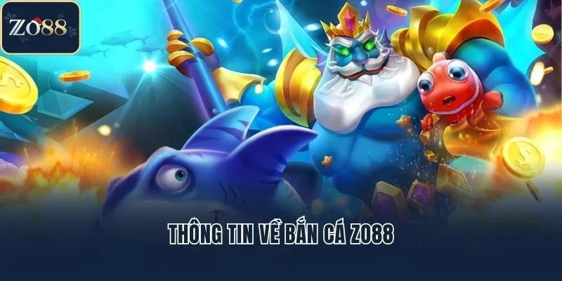 Thông tin về bắn cá Zo88